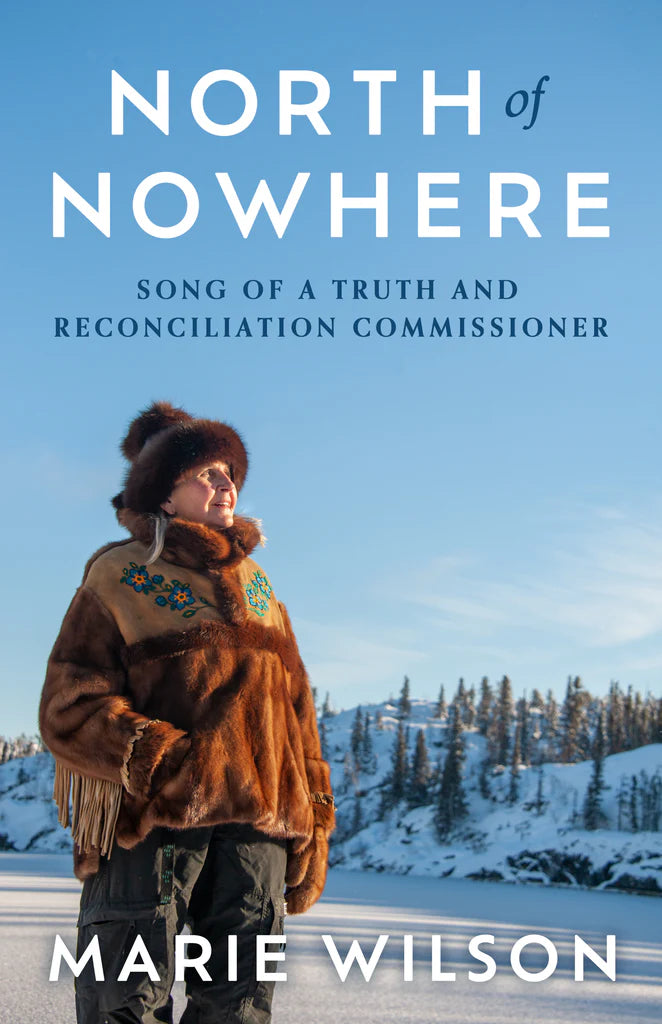 North Of Nowhere: Song of a Truth and Reconciliation Commissioner - Marie Wilson